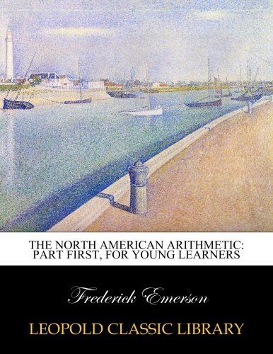 The North American Arithmetic: part first, for young learners
