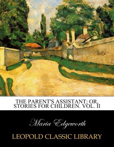 The parent's assistant; or, Stories for children. Vol. II