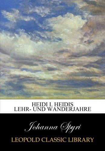 Heidi I. Heidis Lehr- und Wanderjahre (German Edition)