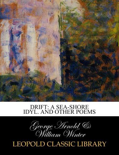 Drift: a sea-shore idyl. And other poems
