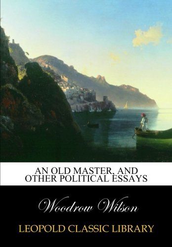 An old master, and other political essays