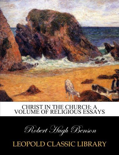 Christ in the church: a volume of religious essays