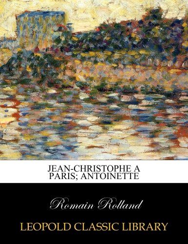 Jean-Christophe a Paris; Antoinette (French Edition)