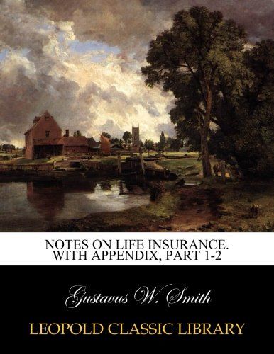 Notes on life insurance. With appendix, Part 1-2