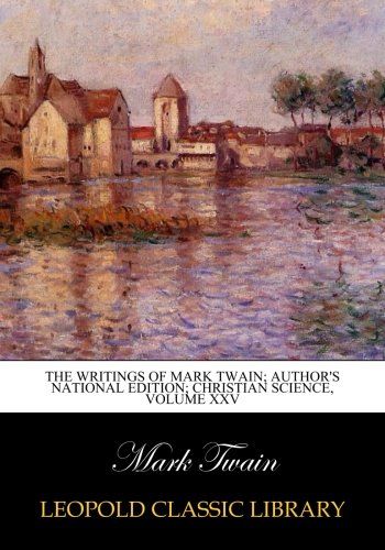 The writings of Mark Twain; author's national edition; Christian Science, Volume XXV