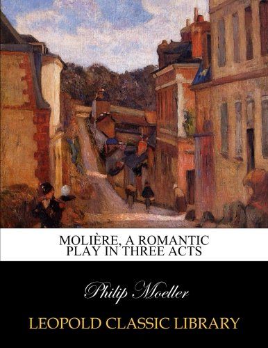Molière, a romantic play in three acts