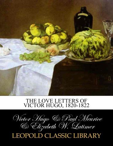 The love letters of Victor Hugo, 1820-1822 (French Edition)