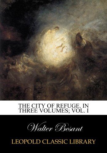 The city of refuge. In three volumes; Vol. I