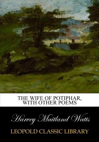 The wife of Potiphar, with other poems