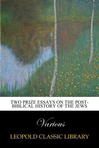 Two prize essays on the post-Biblical history of the Jews