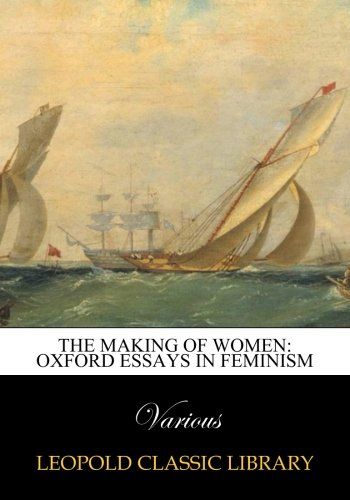 The making of women: Oxford essays in feminism