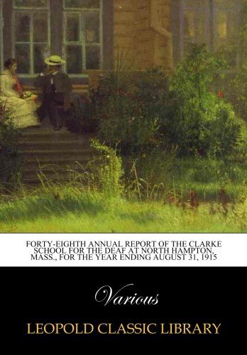 Forty-eighth Annual Report of the Clarke School for the Deaf at North Hampton, Mass., for the year ending August 31, 1915