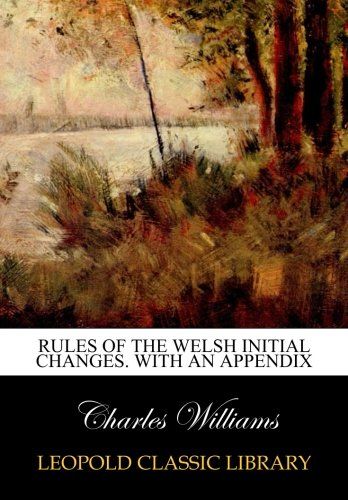Rules of the Welsh initial changes. With an Appendix