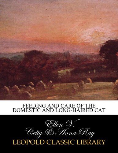 Feeding and care of the domestic and long-haired cat