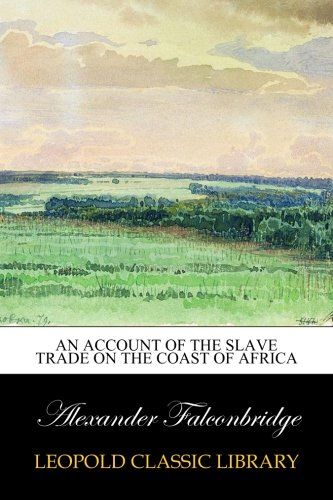 An Account of the Slave Trade on the Coast of Africa