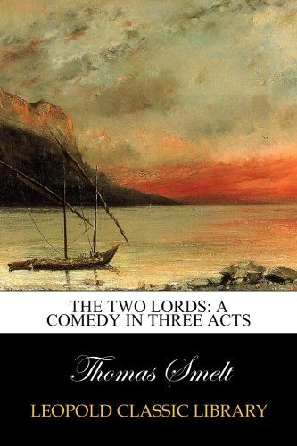 The Two Lords: A Comedy in Three Acts