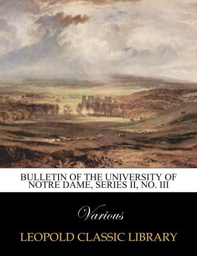 Bulletin of the University of Notre Dame, Series II, No. III