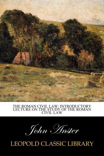 The Roman Civil Law: Introductory Lecture on the Study of the Roman Civil Law