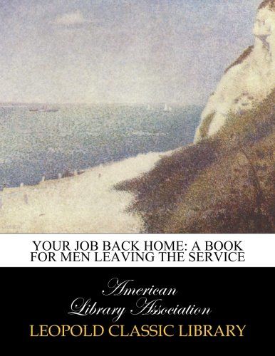Your Job Back Home: A Book for Men Leaving the Service