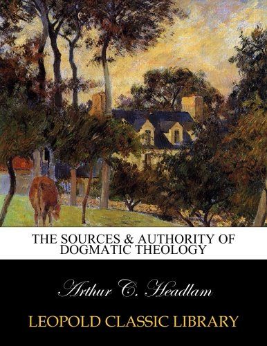 The sources & authority of dogmatic theology
