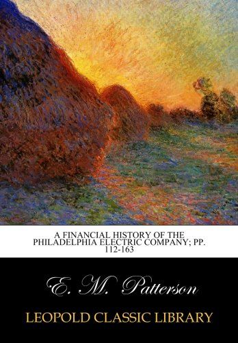 A Financial History of the Philadelphia Electric Company; pp. 112-163