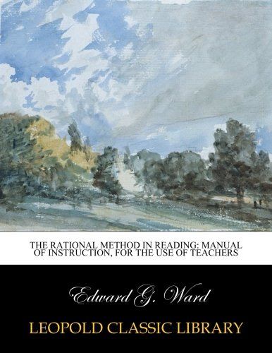 The Rational Method in Reading: Manual of Instruction, for the Use of Teachers