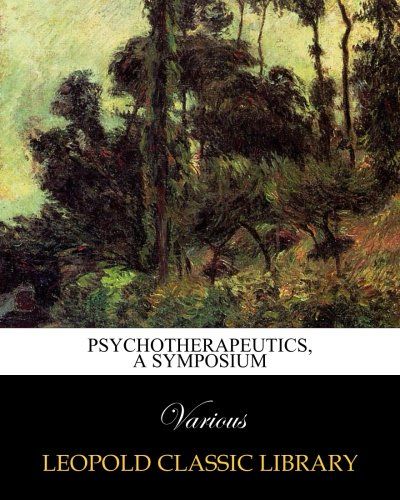 Psychotherapeutics, a symposium