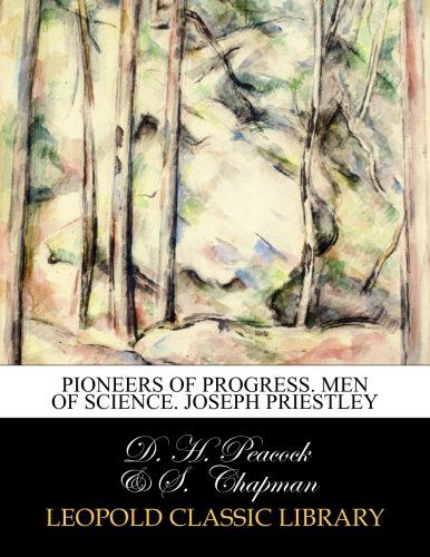 Pioneers of progress. Men of science. Joseph Priestley
