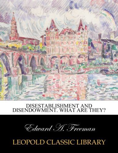 Disestablishment and Disendowment. What are They?