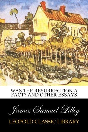 Was the Resurrection a Fact? And Other Essays