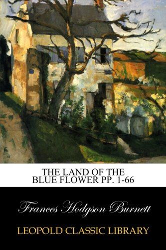 The Land of the Blue Flower pp. 1-66