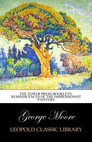 The tower press booklets: Reminiscences of the impressionist painters