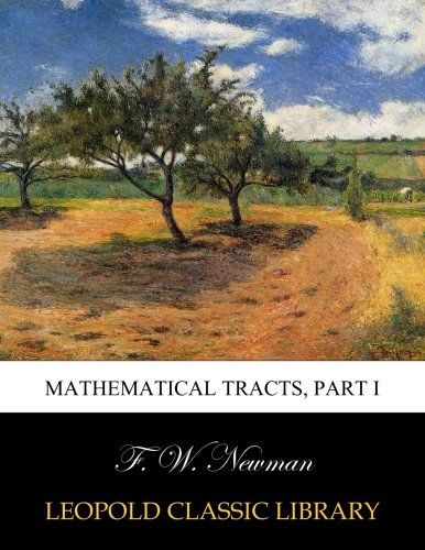 Mathematical Tracts, part I