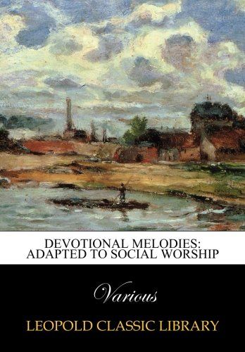 Devotional Melodies: Adapted to Social Worship