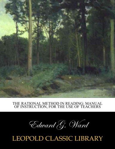 The Rational Method in Reading: Manual of Instruction, for the Use of Teachers