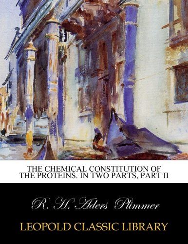 The Chemical Constitution of the Proteins. In Two Parts, Part II