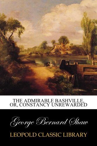 The Admirable Bashville, Or, Constancy Unrewarded