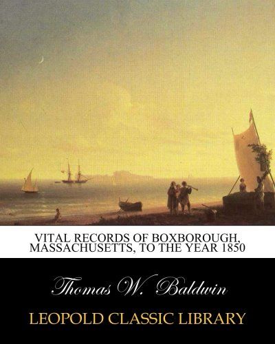 Vital Records of Boxborough, Massachusetts, to the Year 1850