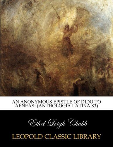 An anonymous epistle of Dido to Aeneas: (Anthologia Latina 83) (Latin Edition)
