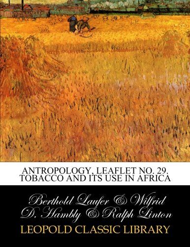 Antropology, leaflet No. 29. Tobacco and its use in Africa