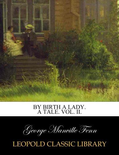 By birth a lady. A tale. Vol. II.