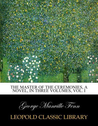 The master of the ceremonies, a novel, in three volumes, Vol. I