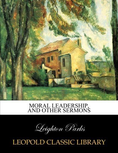 Moral leadership, and other sermons