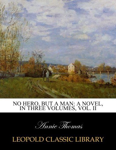 No hero, but a man: a novel, in three volumes, Vol. II