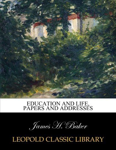 Education and life, papers and addresses