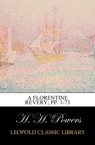 A Florentine Revery; pp. 1-73