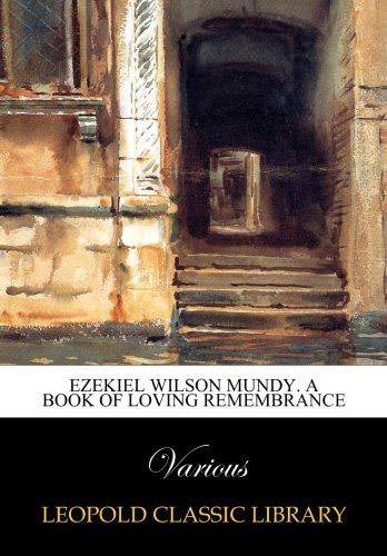 Ezekiel Wilson Mundy. A Book of Loving Remembrance