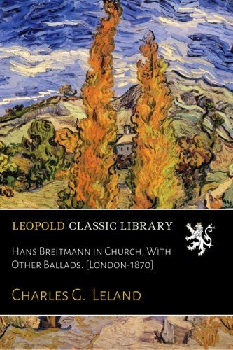 Hans Breitmann in Church; With Other Ballads. [London-1870]