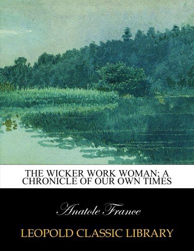 The wicker work woman; a chronicle of our own times