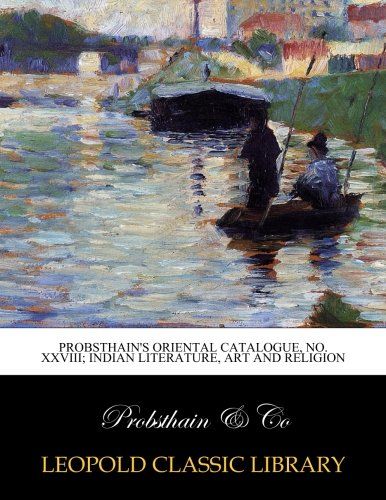 Probsthain's oriental catalogue, No. XXVIII; Indian literature, art and religion